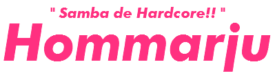 " Samba de Hardcore!! "
Hommarju